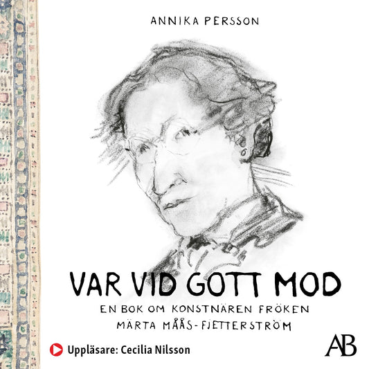 Var vid gott mod : en bok om konstnären fröken Märta Måås-Fjetterström – Ljudbok