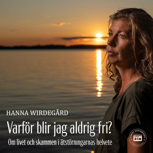 Varför blir jag aldrig fri? - Om livet och skammen i ätstörningarnas helvete  – Ljudbok