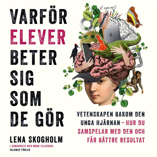 Varför elever beter sig som de gör : vetenskapen bakom den unga hjärnan, hur du samspelar med den och får bättre resultat – Ljudbok