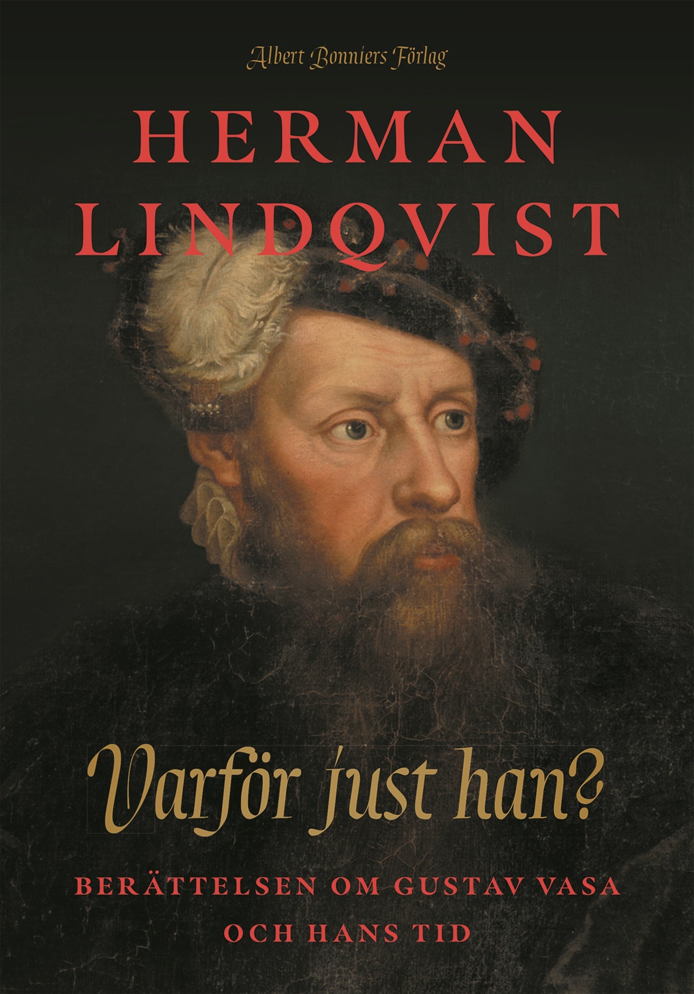 Varför just han? : berättelsen om Gustav Vasa och hans tid – E-bok