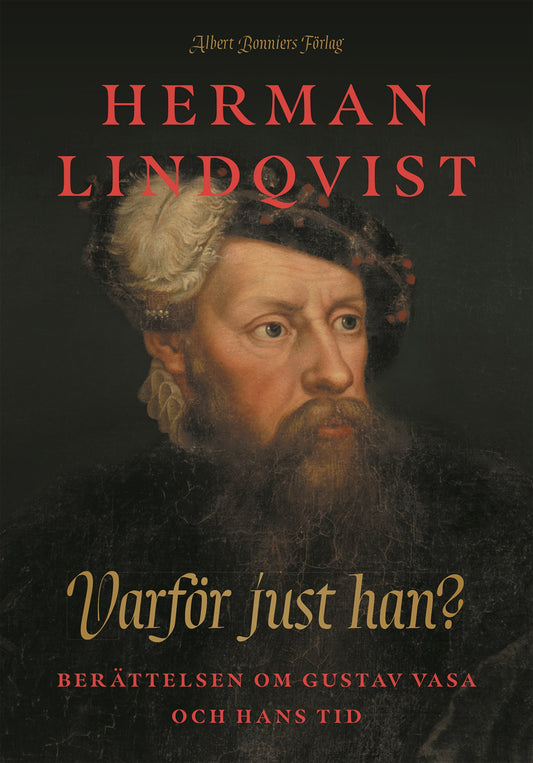 Varför just han? : berättelsen om Gustav Vasa och hans tid – E-bok