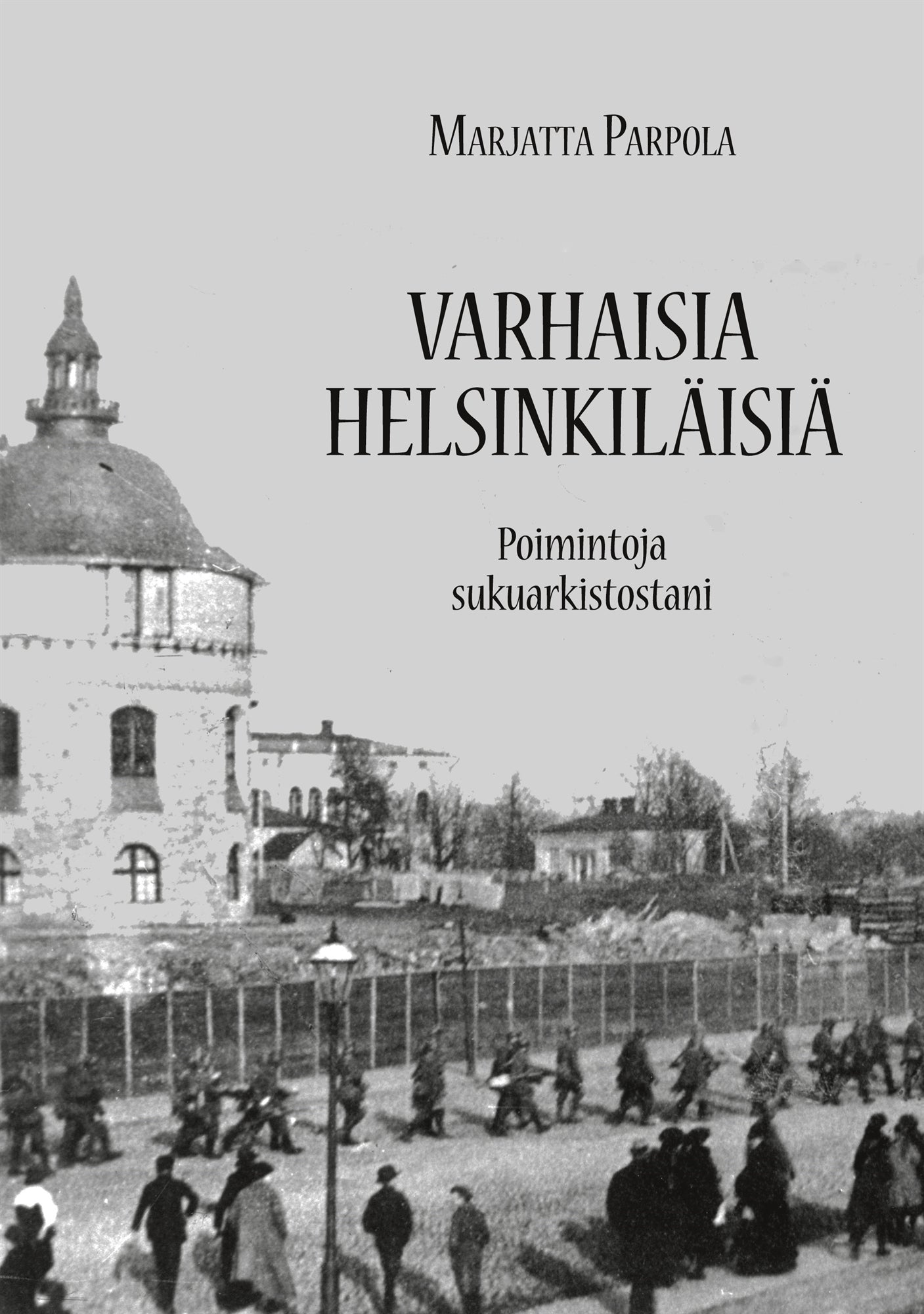 Varhaisia helsinkiläisiä: Poimintoja sukuarkistostani – E-bok