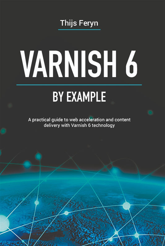 Varnish 6 by example : a practical guide to web acceleration and content delivery with Varnish 6 technology – E-bok