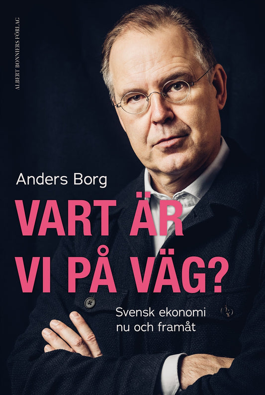 Vart är vi på väg? : svensk ekonomi nu och framåt – E-bok