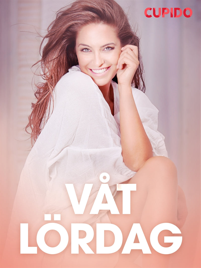 Våt lördag - erotiska noveller – E-bok