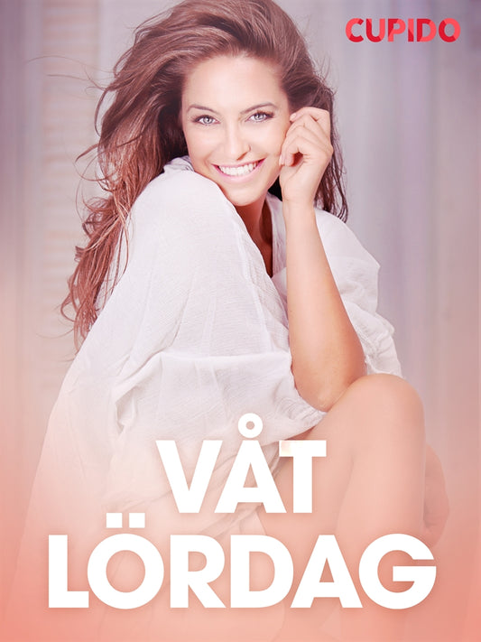 Våt lördag - erotiska noveller – E-bok