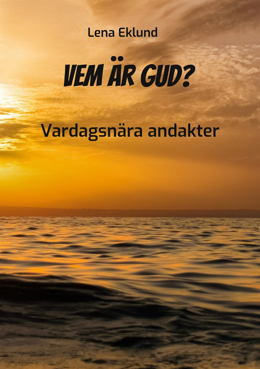 Vem är Gud?: Vardagsnära andakter – E-bok