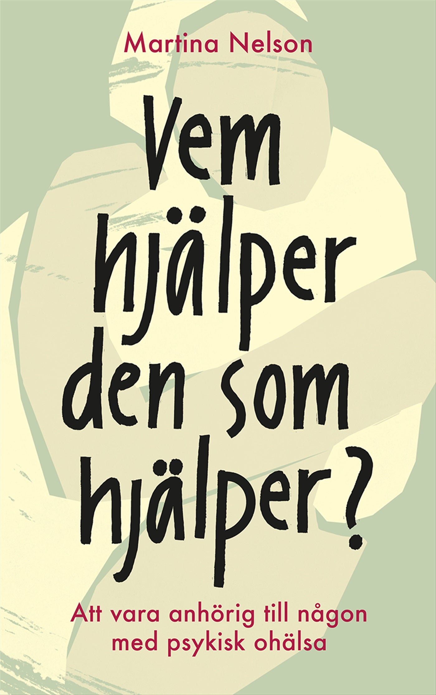 Vem hjälper den som hjälper? : Att vara anhörig till någon med psykisk ohälsa – E-bok