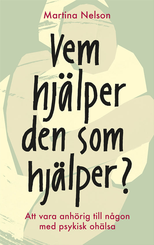 Vem hjälper den som hjälper? : Att vara anhörig till någon med psykisk ohälsa – E-bok