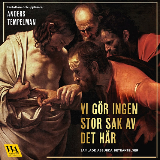 Vi gör ingen stor sak av det här : Samlade absurda betraktelser – Ljudbok