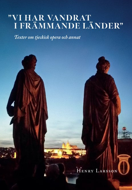 Vi har vandrat i främmande länder. Texter om tjeckisk opera och annat – E-bok