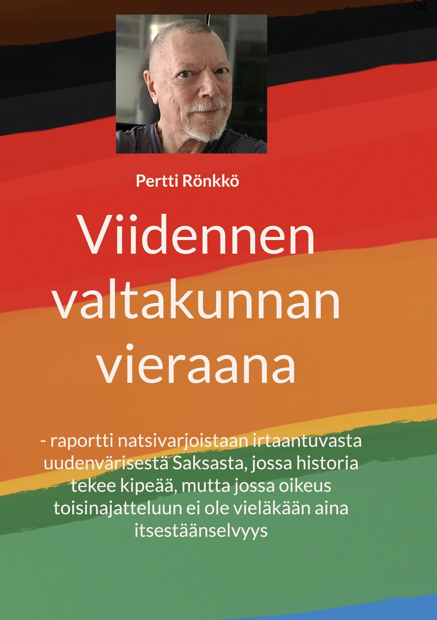 Viidennen valtakunnan vieraana: - raportti natsivarjoistaan irtaantuvasta uudenvärisestä Saksasta, jossa historia tekee kipeää, mutta jossa oikeus toisinajatteluun ei ole vieläkään aina itsestäänselvyys – E-bok