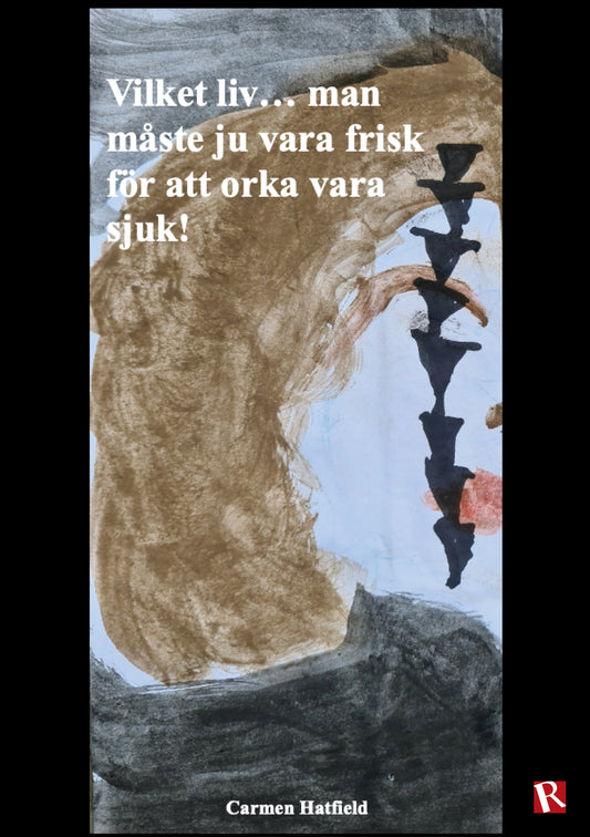 Vilket liv... man måste ju vara frisk för att orka vara sjuk! – E-bok