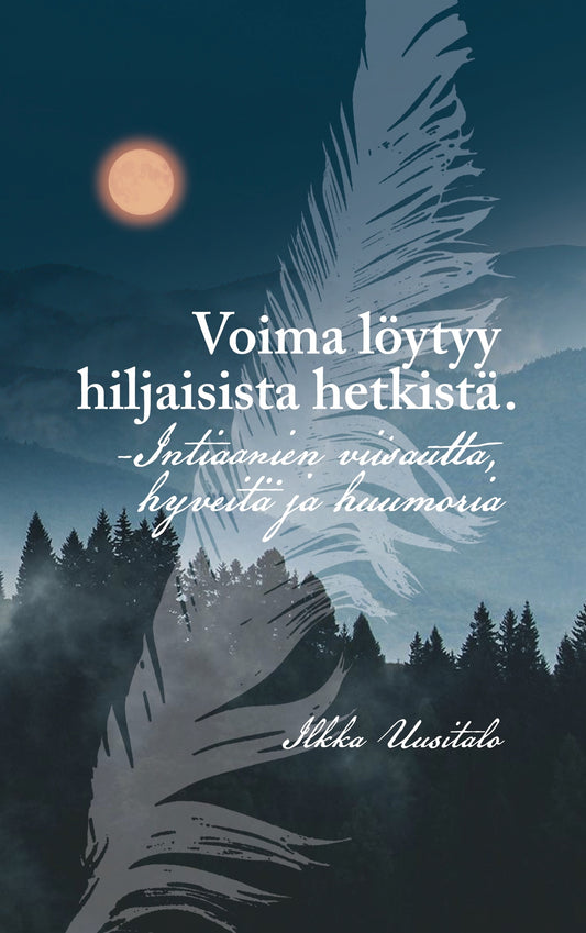 Voima löytyy hiljaisista hetkistä: -Intiaanien viisautta, hyveitä ja huumoria – E-bok