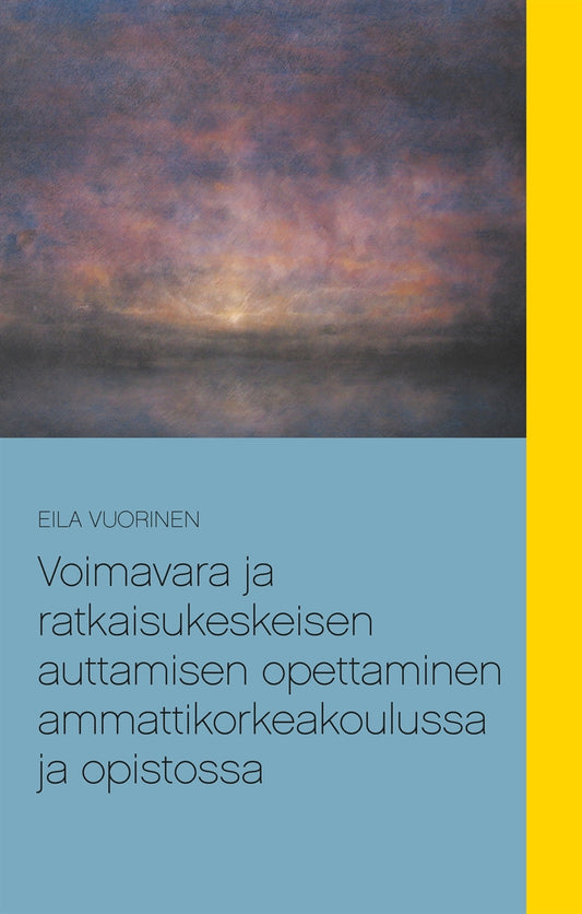 Voimavara ja ratkaisukeskeisen auttamisen opettaminen ammattikorkeakoulussa ja opistossa – E-bok