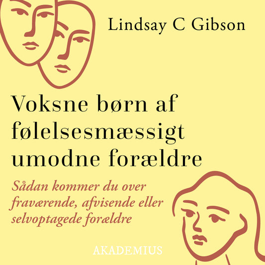 Voksne børn af følelsesmæssigt umodne forældre : Sådan kommer du over fraværende, afvisende eller selvoptagede forældre – E-bok