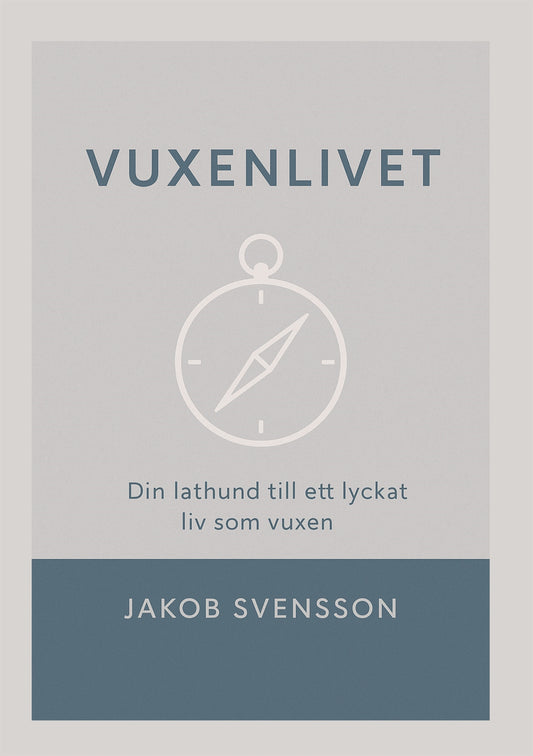 Vuxenlivet: - Din lathund till ett lyckat liv som vuxen – E-bok