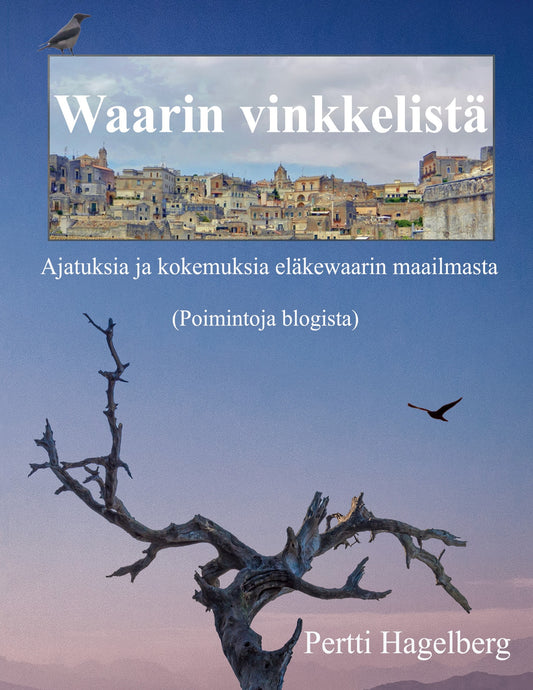Waarin vinkkelistä: Ajatuksia ja kokemuksia eläkewaarin maailmasta – E-bok