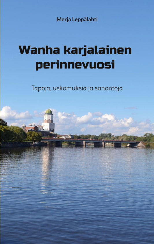 Wanha karjalainen perinnevuosi: Tapoja, uskomuksia ja sanontoja – E-bok