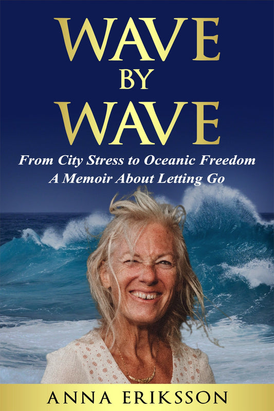 Wave by Wave - From Citystress to Oceanic Freedom. A Memoir About Letting Go – E-bok