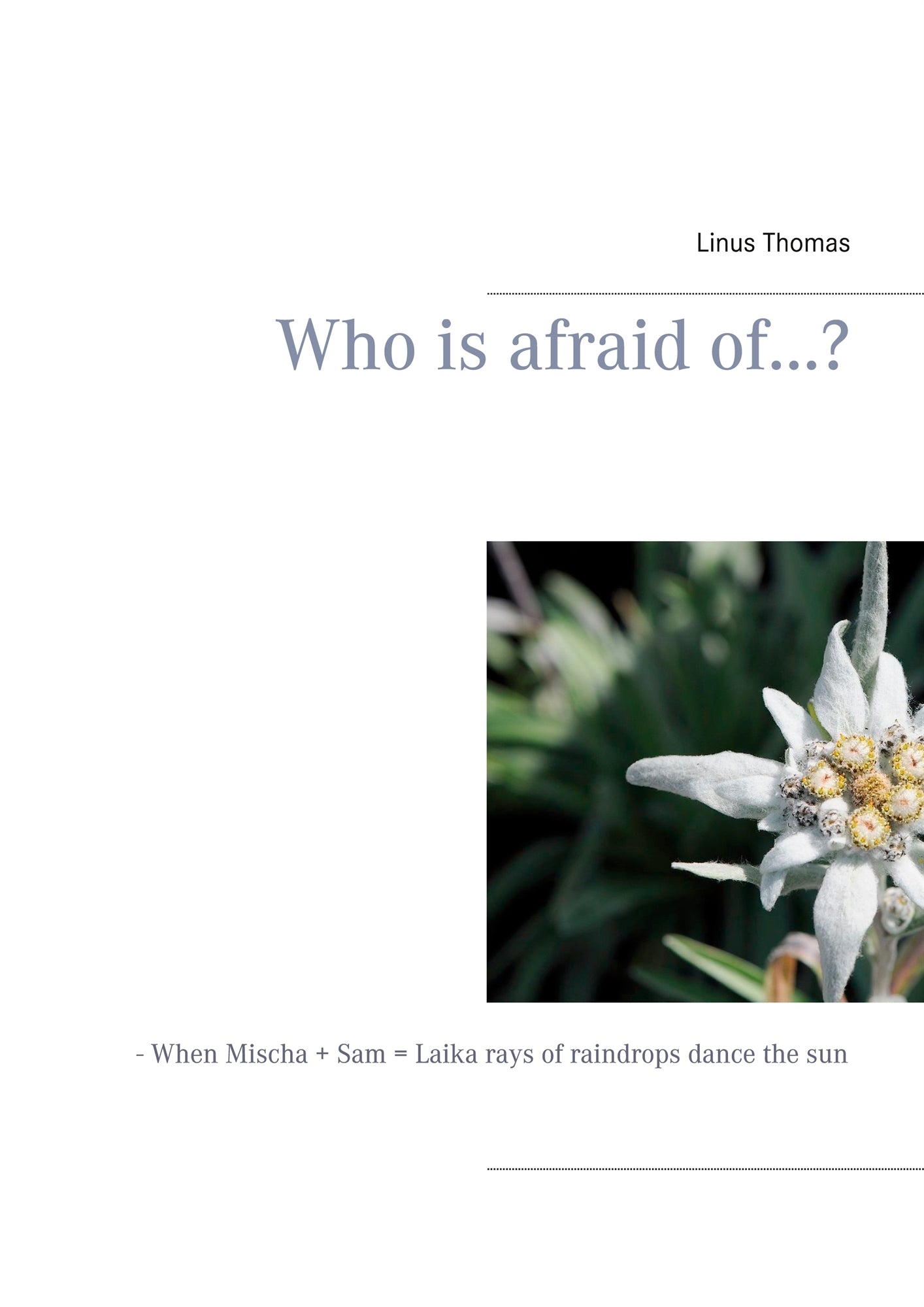 Who is afraid of...?: - When Mischa + Sam = Laika rays of raindrops dance the sun – E-bok