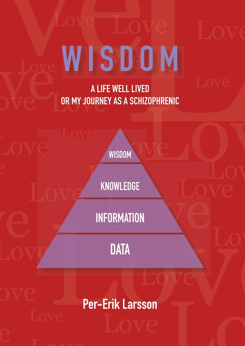 Wisdom: A Life Well Lived Or My Journey As A Schizophrenic – E-bok