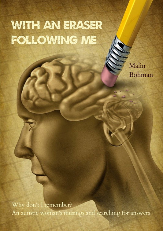 With an eraser following me: Why don't I remember? An autistic woman's musings and searching for answers – E-bok