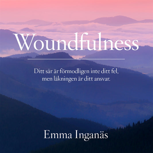 Woundfulness – ditt sår är förmodligen inte ditt fel, men läkningen är ditt ansvar – Ljudbok