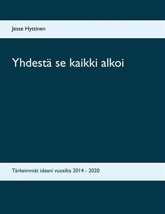 Yhdestä se kaikki alkoi: Tärkeimmät ideani vuosilta 2014 - 2020 – E-bok