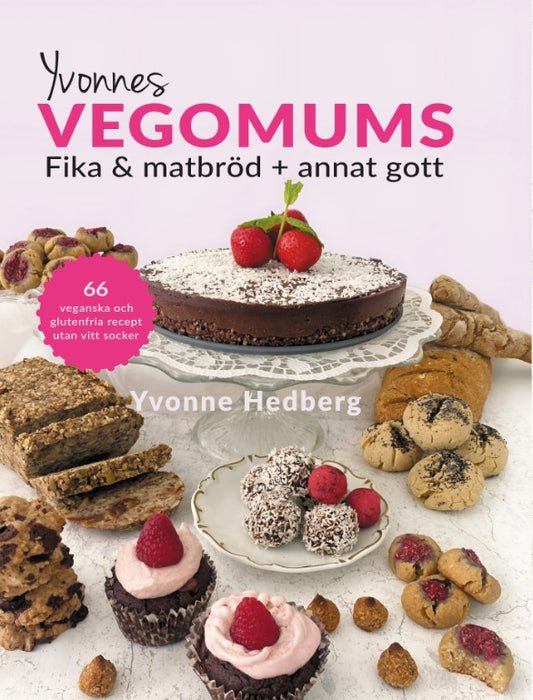 Yvonnes Vegomums : fika & matbröd + annat gott 66 - lättlagade recept utan gluten, smör, mjölk ägg och vitt socker – E-bok