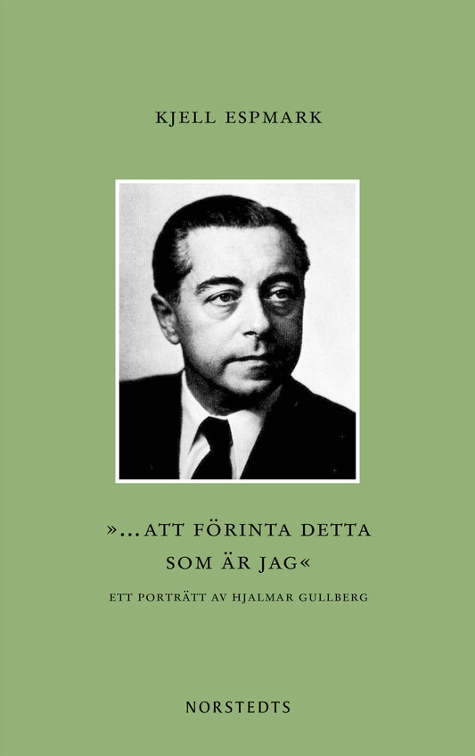 ”... att förinta detta som är jag” : ett porträtt av Hjalmar Gullberg – E-bok