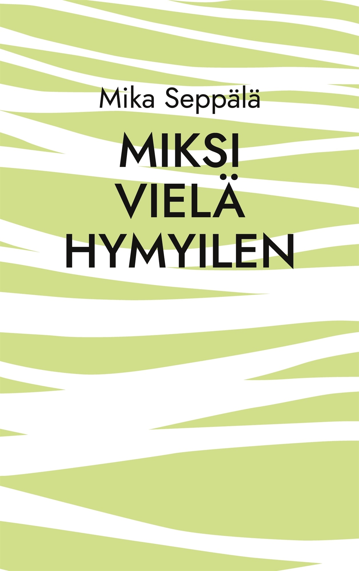 miksi vielä hymyilen: runoja – E-bok
