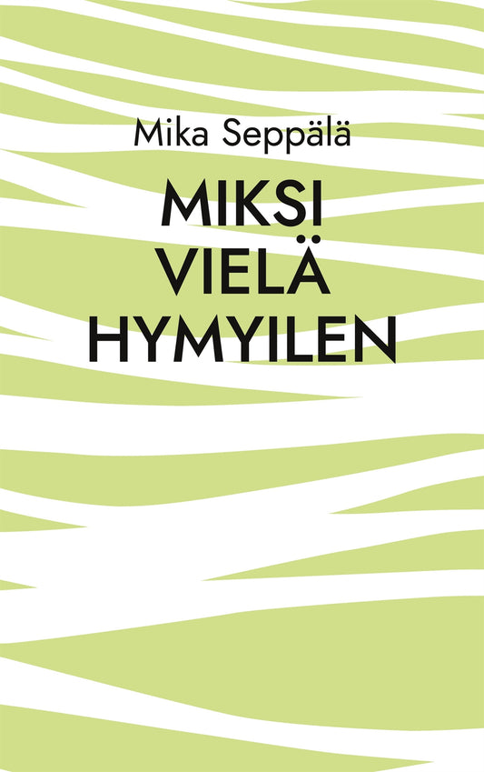 miksi vielä hymyilen: runoja – E-bok